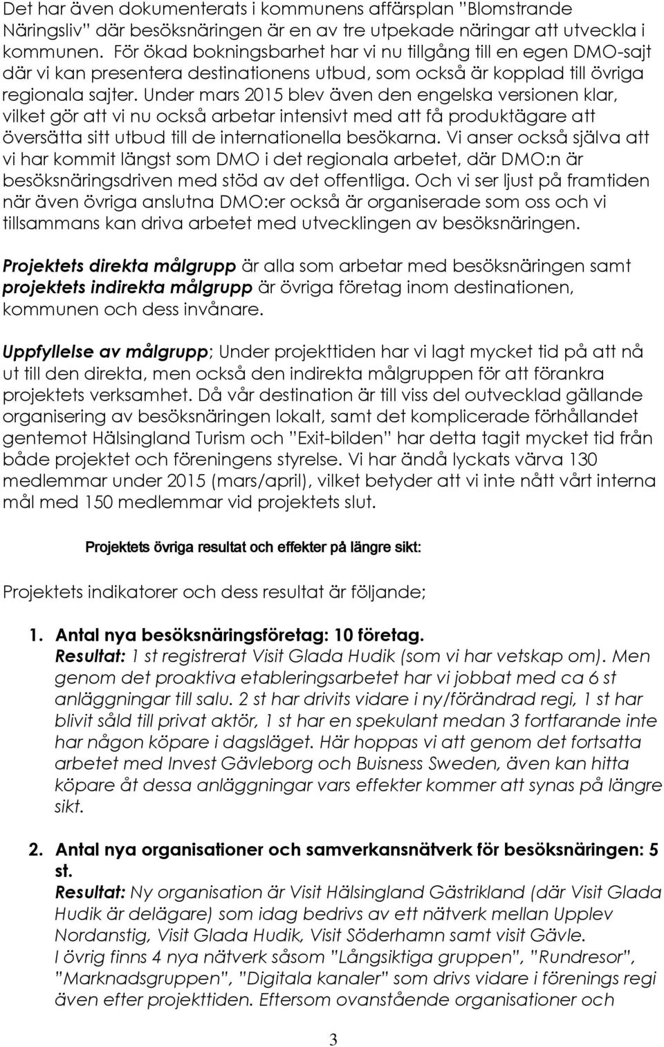 Under mars 2015 blev även den engelska versionen klar, vilket gör att vi nu också arbetar intensivt med att få produktägare att översätta sitt utbud till de internationella besökarna.