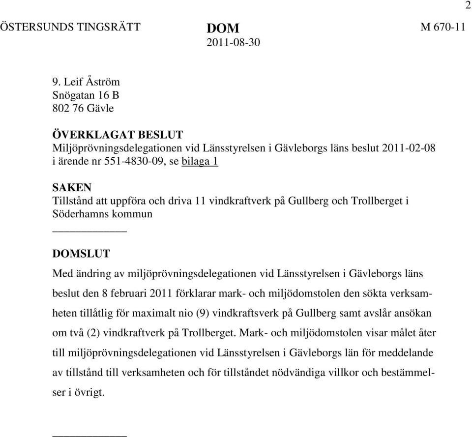 uppföra och driva 11 vindkraftverk på Gullberg och Trollberget i Söderhamns kommun DOMSLUT Med ändring av miljöprövningsdelegationen vid Länsstyrelsen i Gävleborgs läns beslut den 8 februari 2011