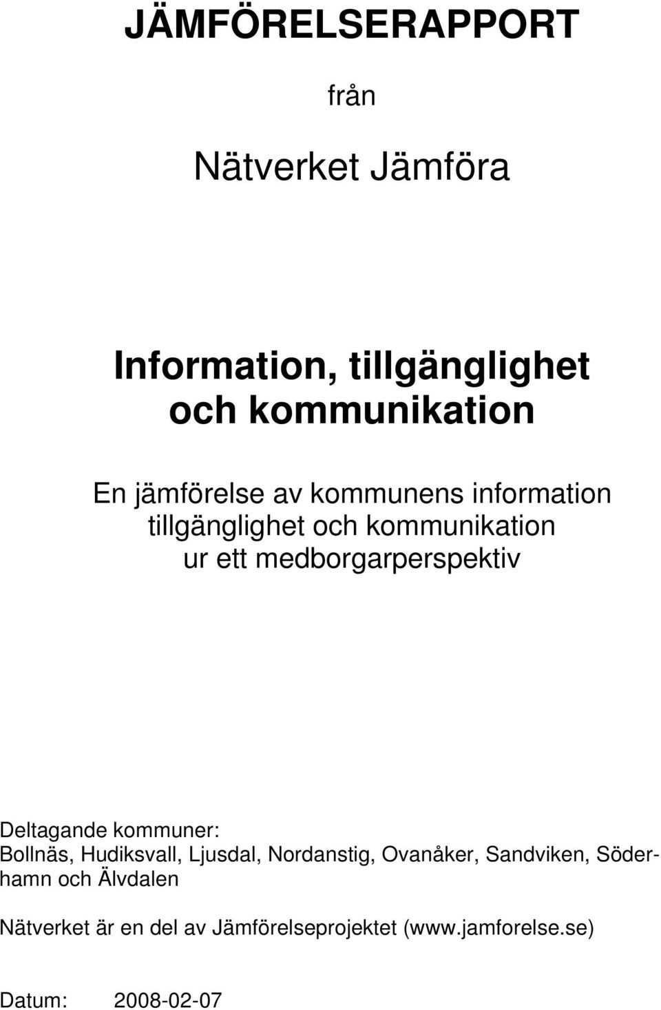 medborgarperspektiv Deltagande kommuner: Bollnäs, Hudiksvall, Ljusdal, Nordanstig, Ovanåker,