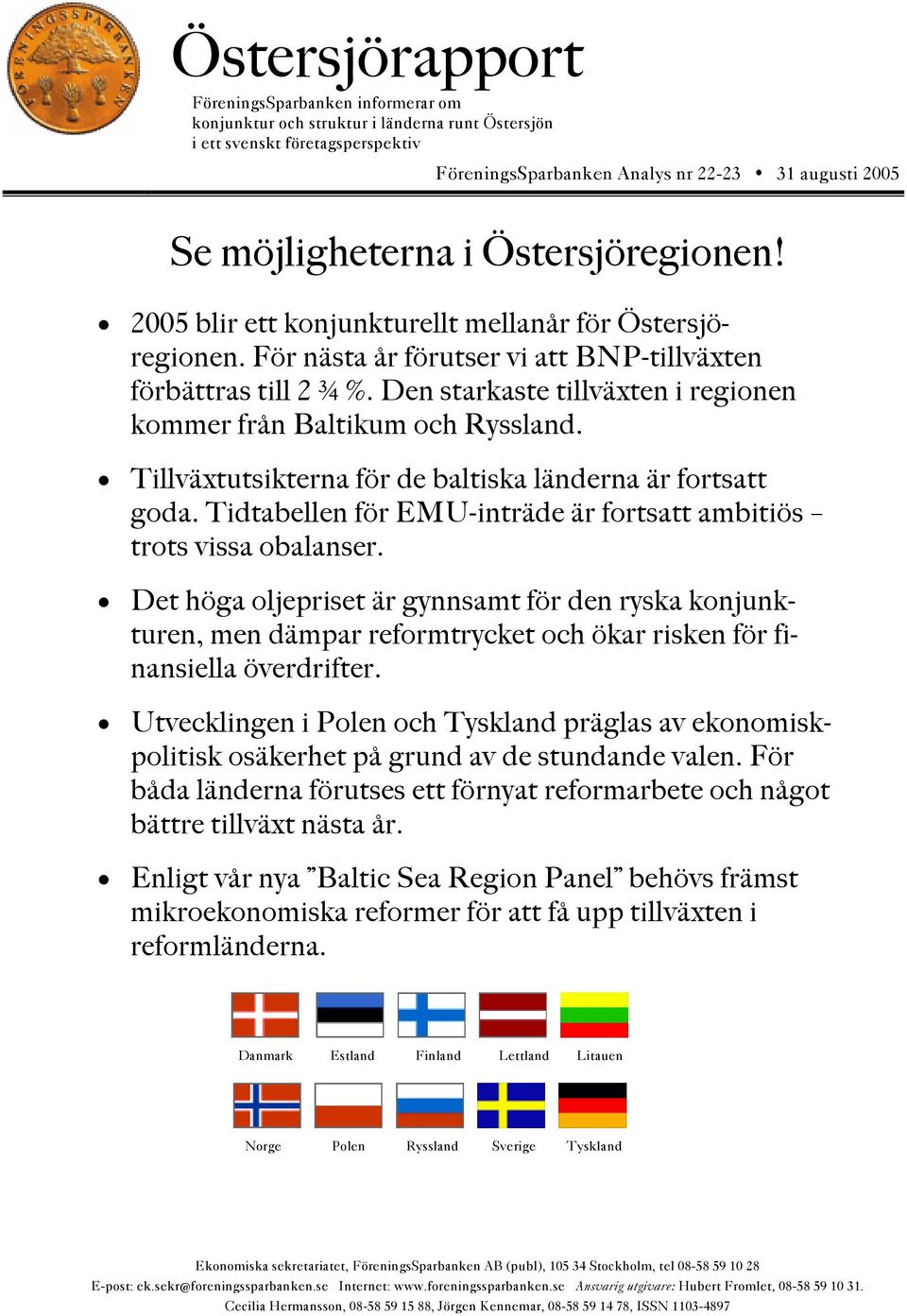 Den starkaste tillväxten i regionen kommer från Baltikum och Ryssland. Tillväxtutsikterna för de baltiska länderna är fortsatt goda.