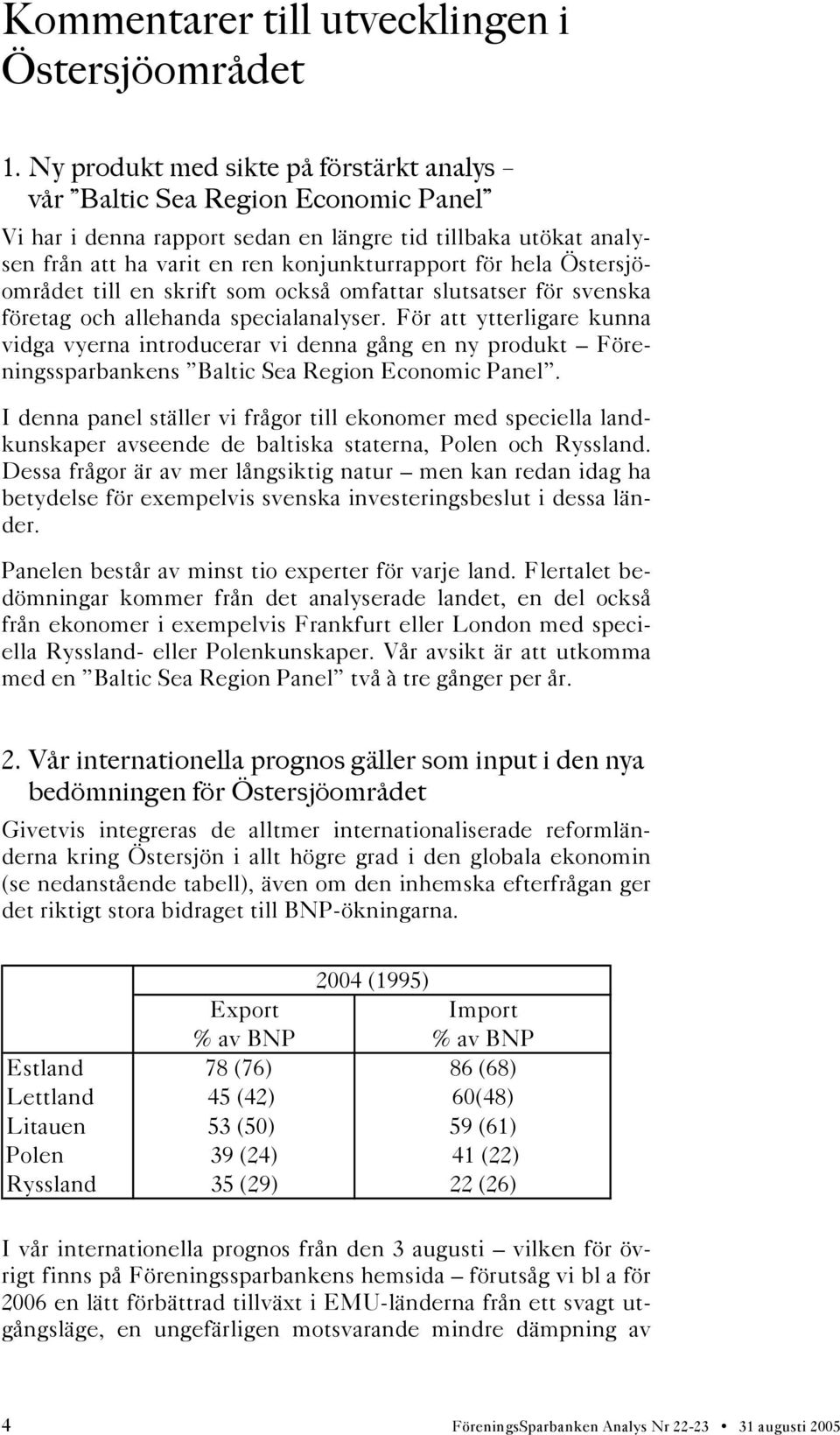 Östersjöområdet till en skrift som också omfattar slutsatser för svenska företag och allehanda specialanalyser.