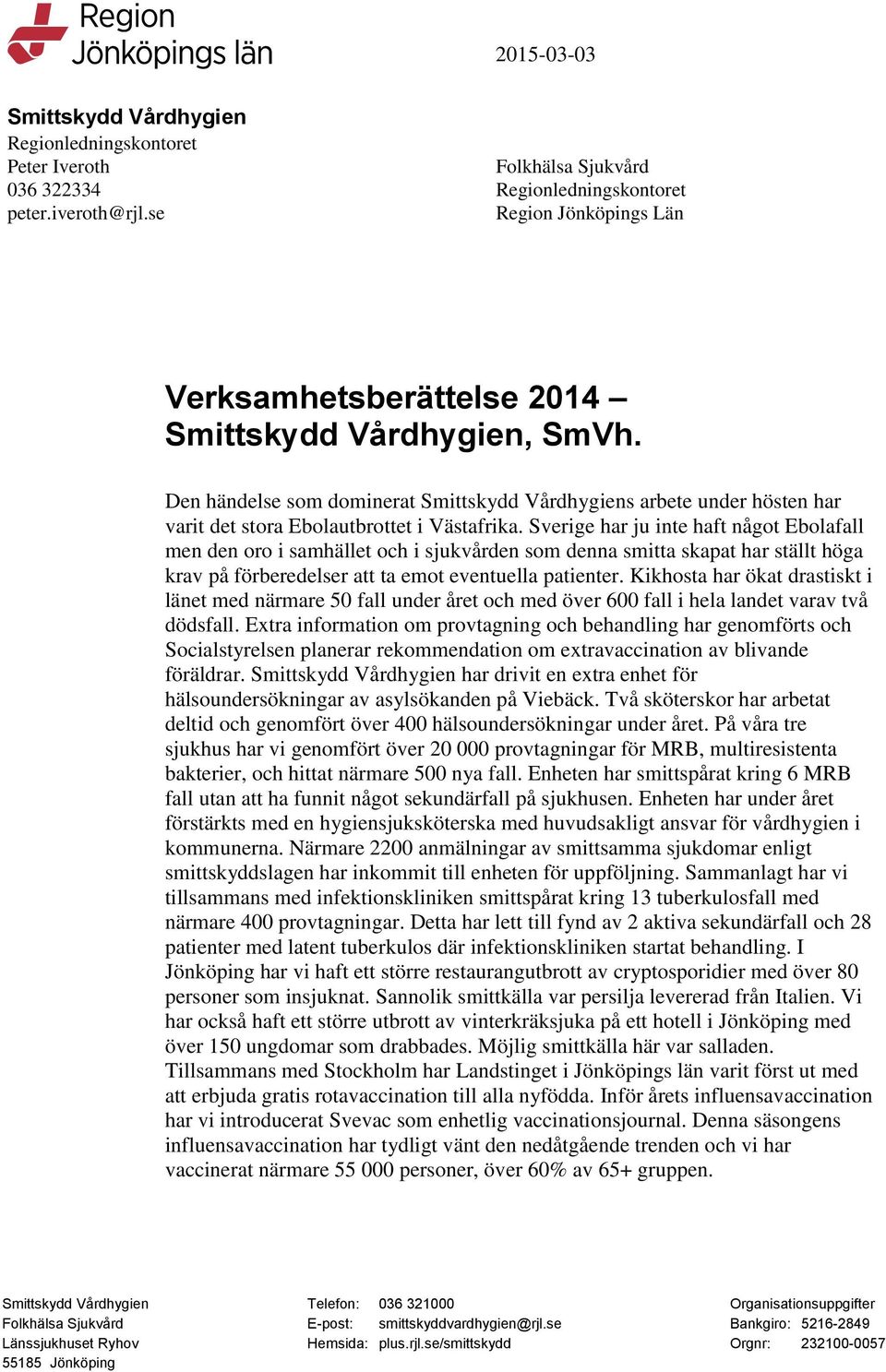 Den händelse som dominerat Smittskydd Vårdhygiens arbete under hösten har varit det stora Ebolautbrottet i Västafrika.