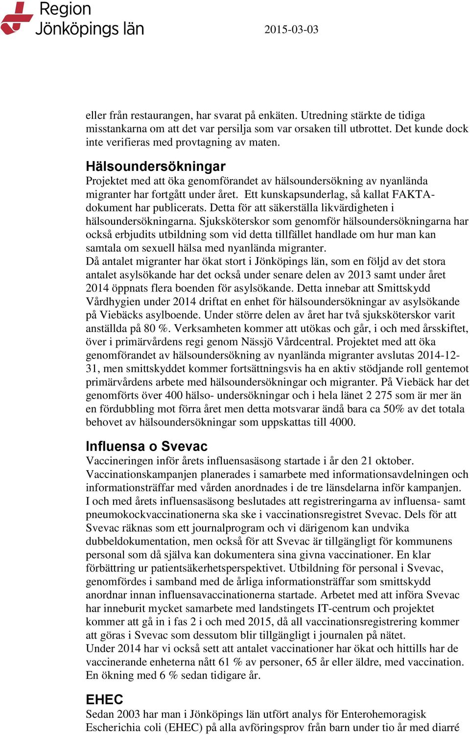 Ett kunskapsunderlag, så kallat FAKTAdokument har publicerats. Detta för att säkerställa likvärdigheten i hälsoundersökningarna.