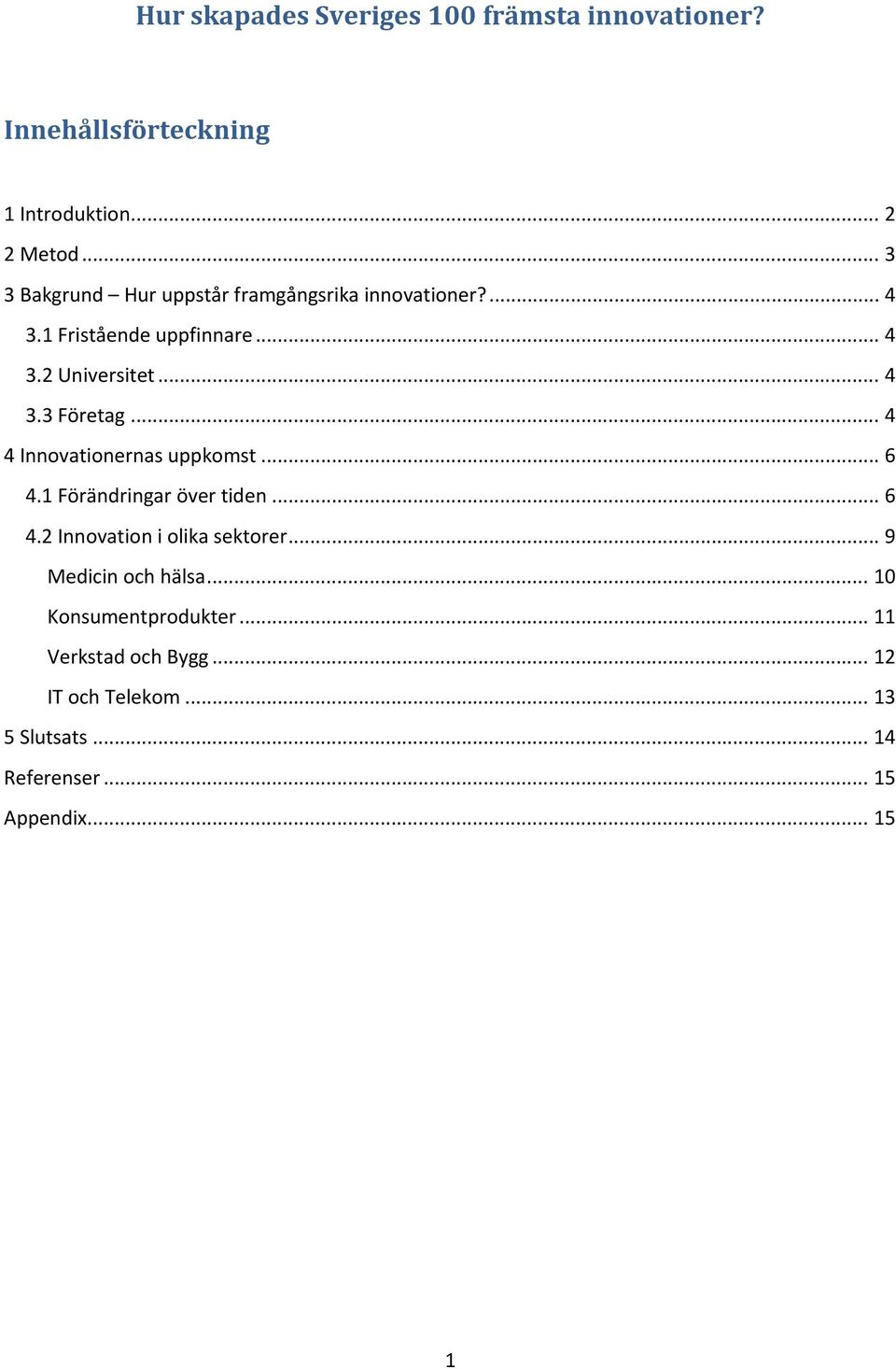 .. 4 4 Innovationernas uppkomst... 6 4.1 Förändringar över tiden... 6 4.2 Innovation i olika sektorer.