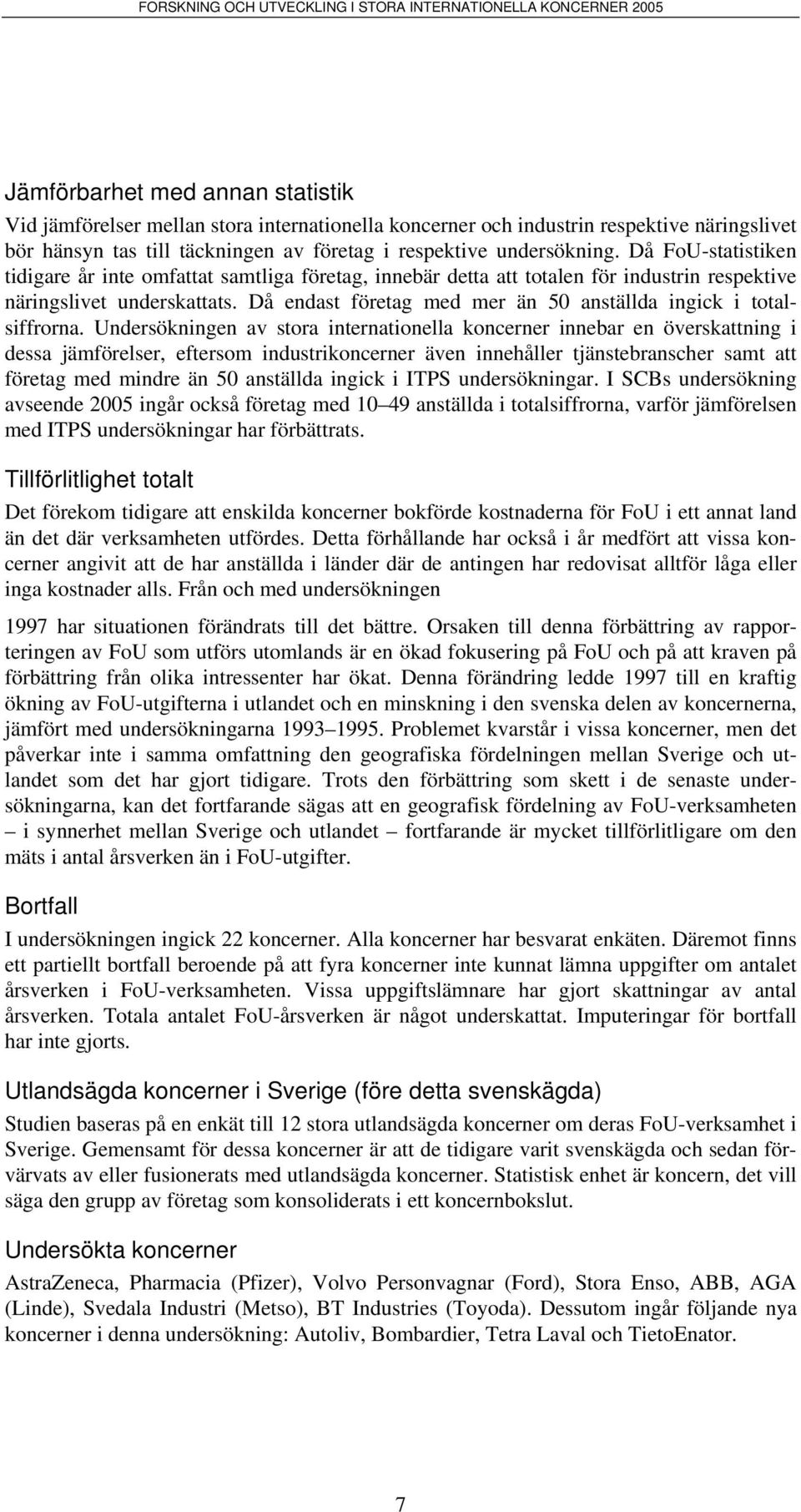 Då endast företag med mer än 50 anställda ingick i totalsiffrorna.