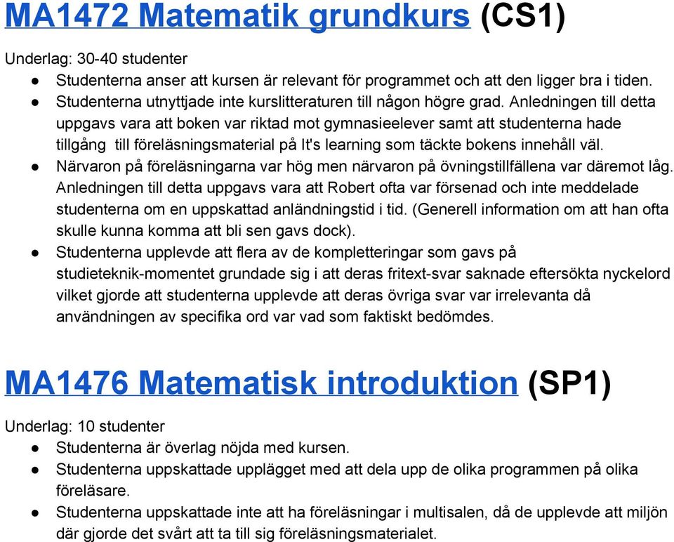 Anledningen till detta uppgavs vara att boken var riktad mot gymnasieelever samt att studenterna hade tillgång till föreläsningsmaterial på It's learning som täckte bokens innehåll väl.