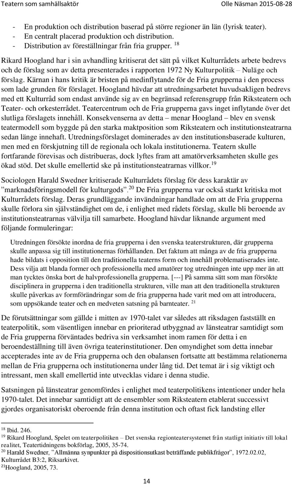 Kärnan i hans kritik är bristen på medinflytande för de Fria grupperna i den process som lade grunden för förslaget.