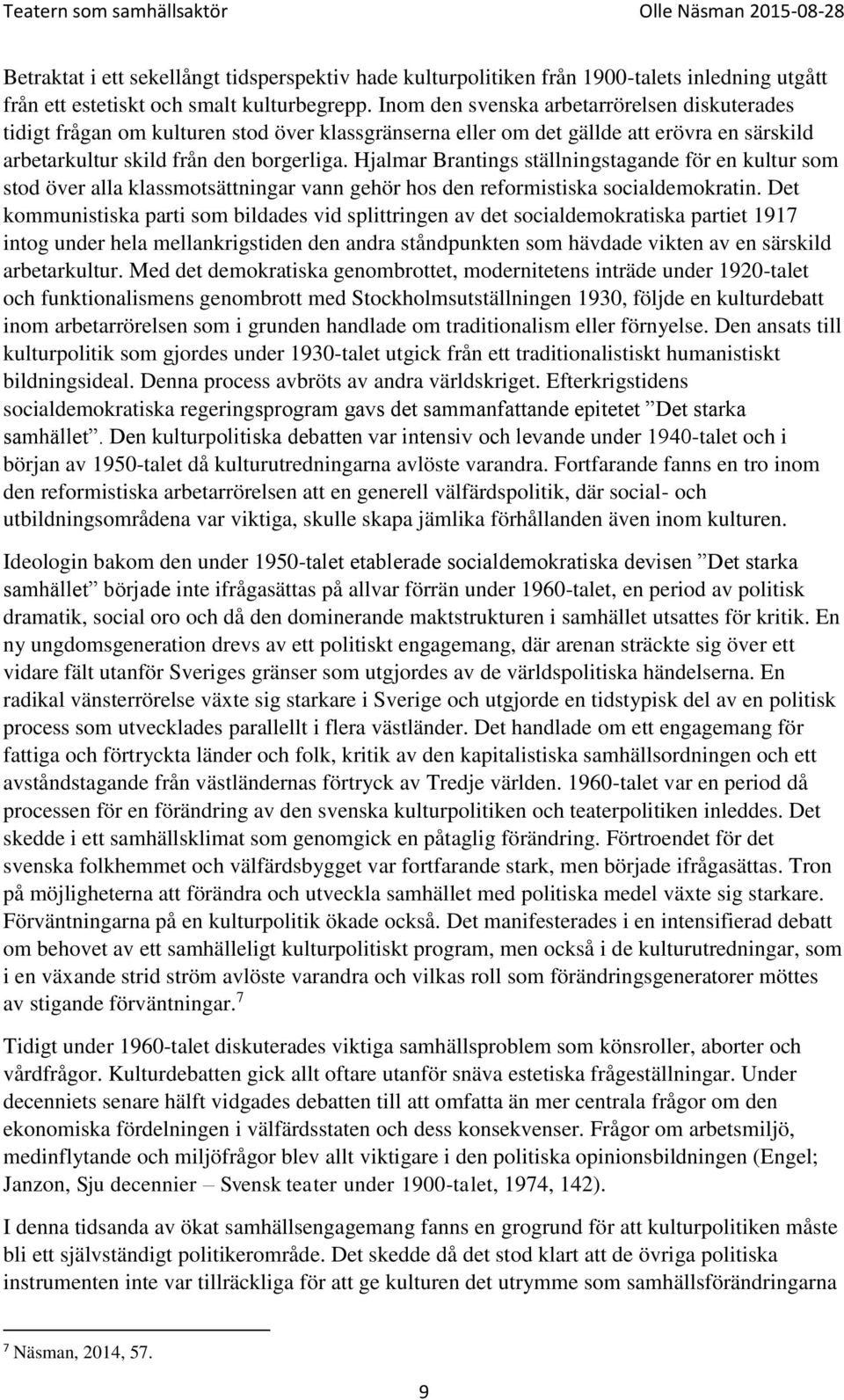 Hjalmar Brantings ställningstagande för en kultur som stod över alla klassmotsättningar vann gehör hos den reformistiska socialdemokratin.