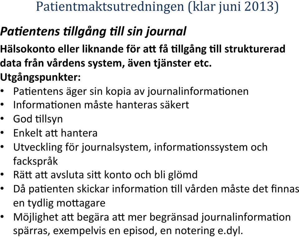 Utgångspunkter: Pa2entens äger sin kopia av journalinforma2onen Informa2onen måste hanteras säkert God 2llsyn Enkelt ak hantera Utveckling för