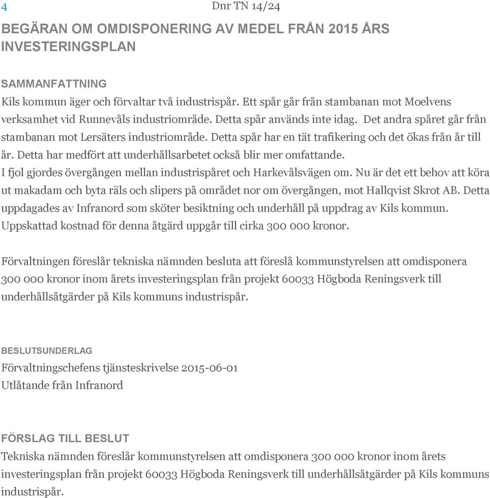 Detta spår har en tät trafikering och det ökas från år till år. Detta har medfört att underhållsarbetet också blir mer omfattande.