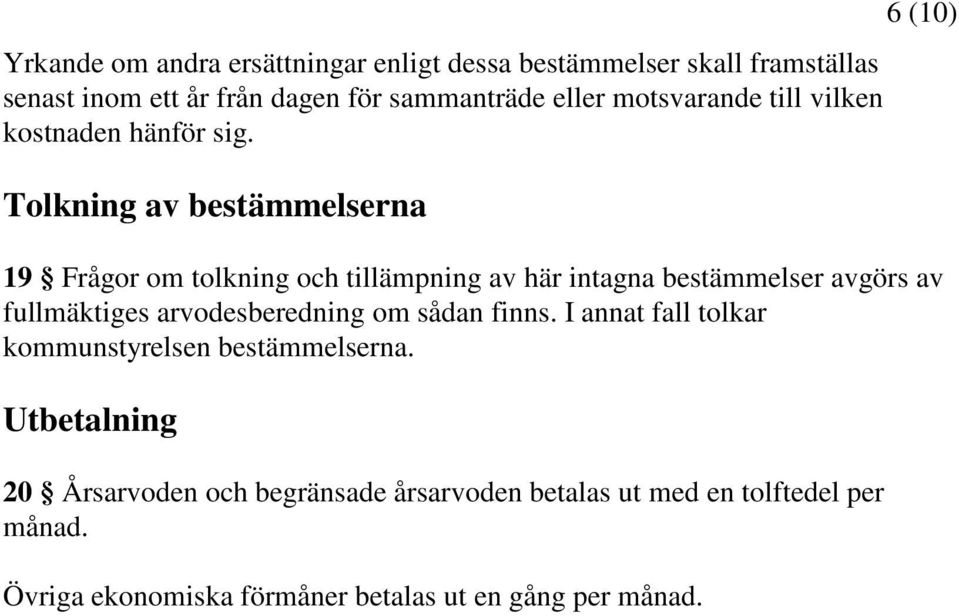 Tolkning av bestämmelserna 6 (10) 19 Frågor om tolkning och tillämpning av här intagna bestämmelser avgörs av fullmäktiges