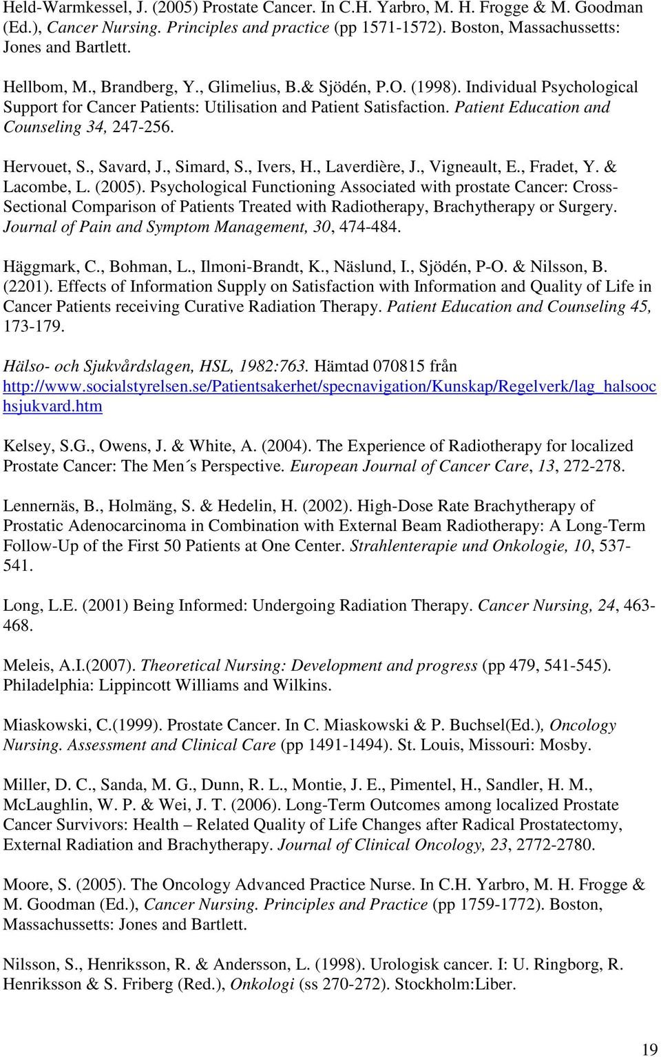 Patient Education and Counseling 34, 247-256. Hervouet, S., Savard, J., Simard, S., Ivers, H., Laverdière, J., Vigneault, E., Fradet, Y. & Lacombe, L. (2005).