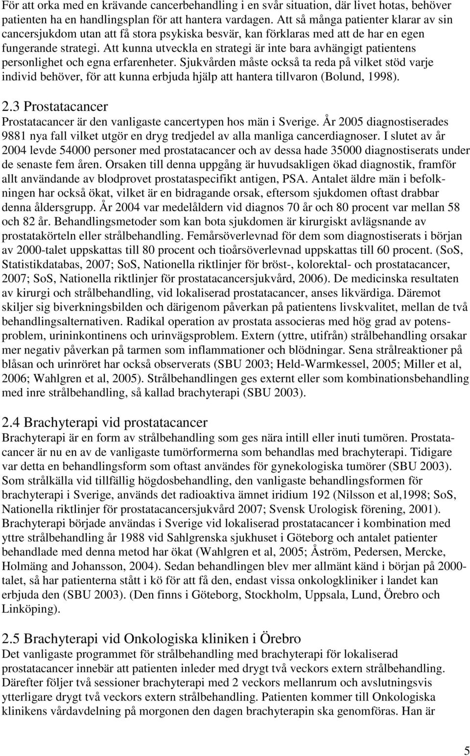 Att kunna utveckla en strategi är inte bara avhängigt patientens personlighet och egna erfarenheter.