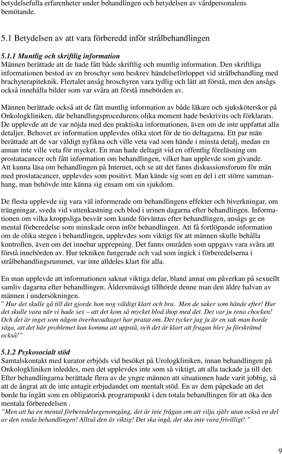 Den skriftliga informationen bestod av en broschyr som beskrev händelseförloppet vid strålbehandling med brachyterapiteknik.