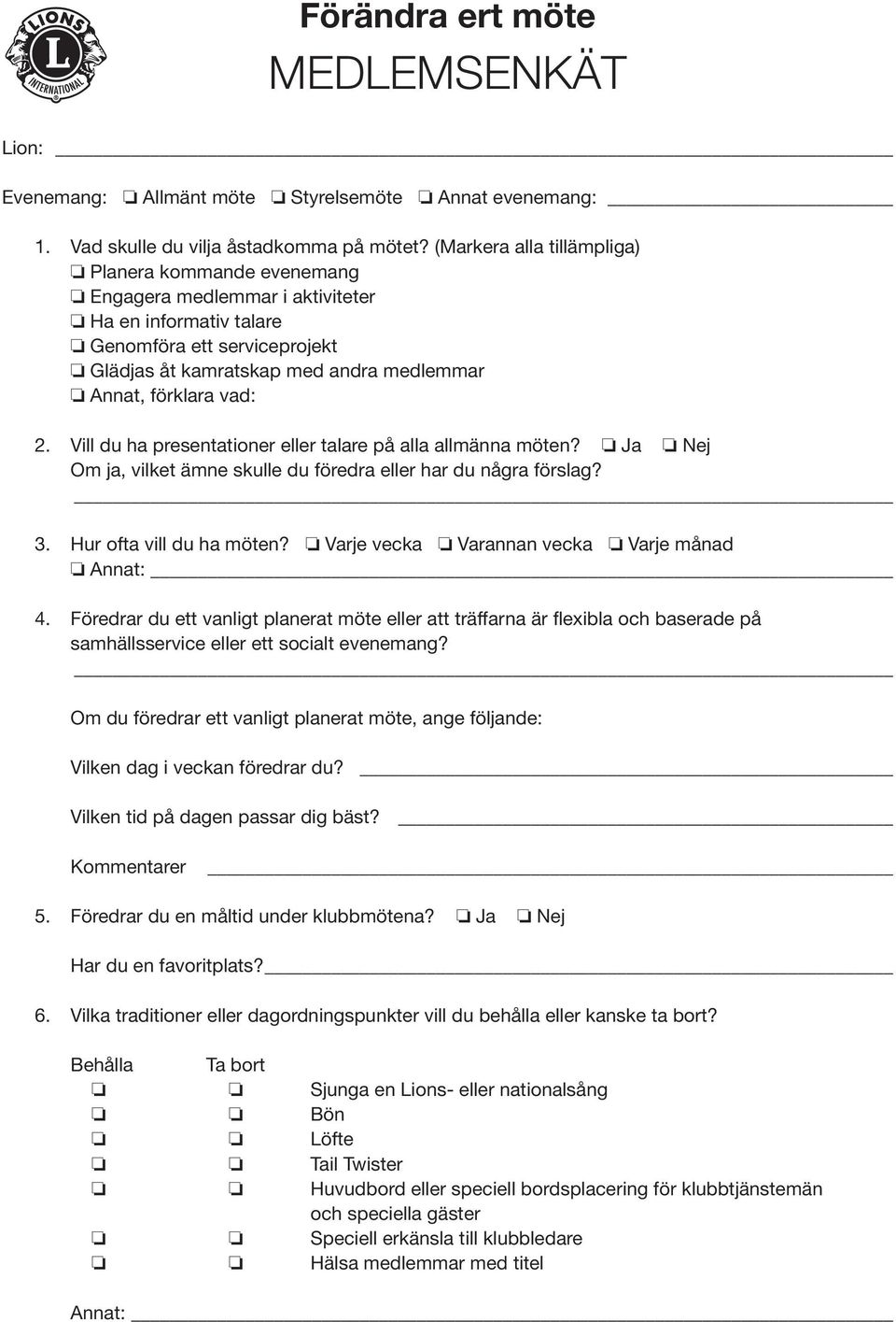 vad: 2. Vill du ha presentationer eller talare på alla allmänna möten? Ja Nej Om ja, vilket ämne skulle du föredra eller har du några förslag? 3. Hur ofta vill du ha möten?