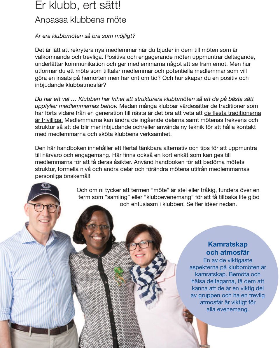 Men hur utformar du ett möte som tilltalar medlemmar och potentiella medlemmar som vill göra en insats på hemorten men har ont om tid? Och hur skapar du en positiv och inbjudande klubbatmosfär?