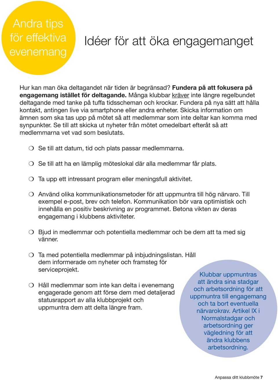 Skicka information om ämnen som ska tas upp på mötet så att medlemmar som inte deltar kan komma med synpunkter.