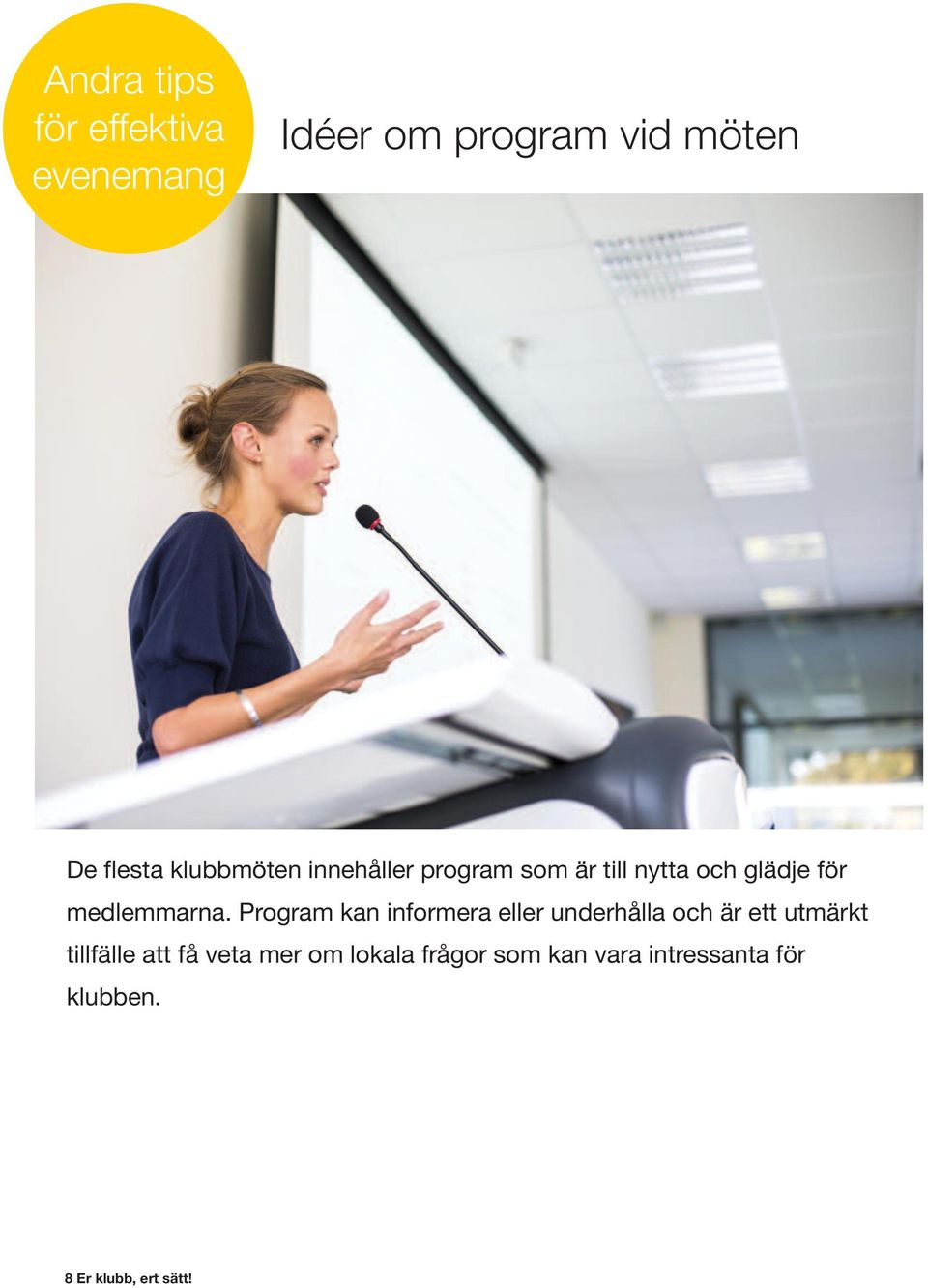 Program kan informera eller underhålla och är ett utmärkt tillfälle att få