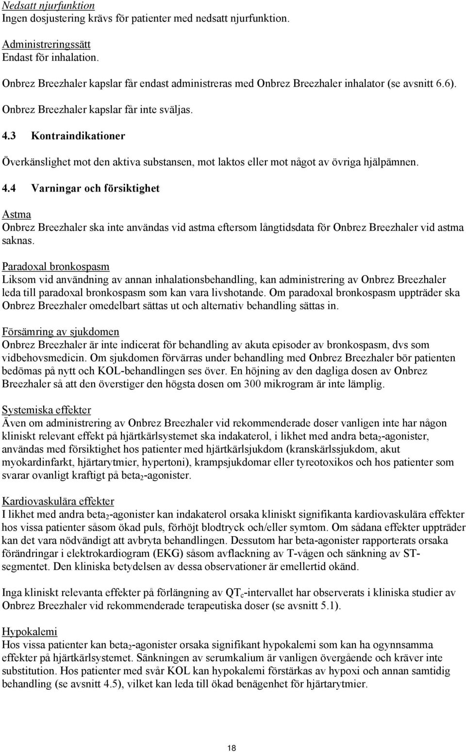 3 Kontraindikationer Överkänslighet mot den aktiva substansen, mot laktos eller mot något av övriga hjälpämnen. 4.