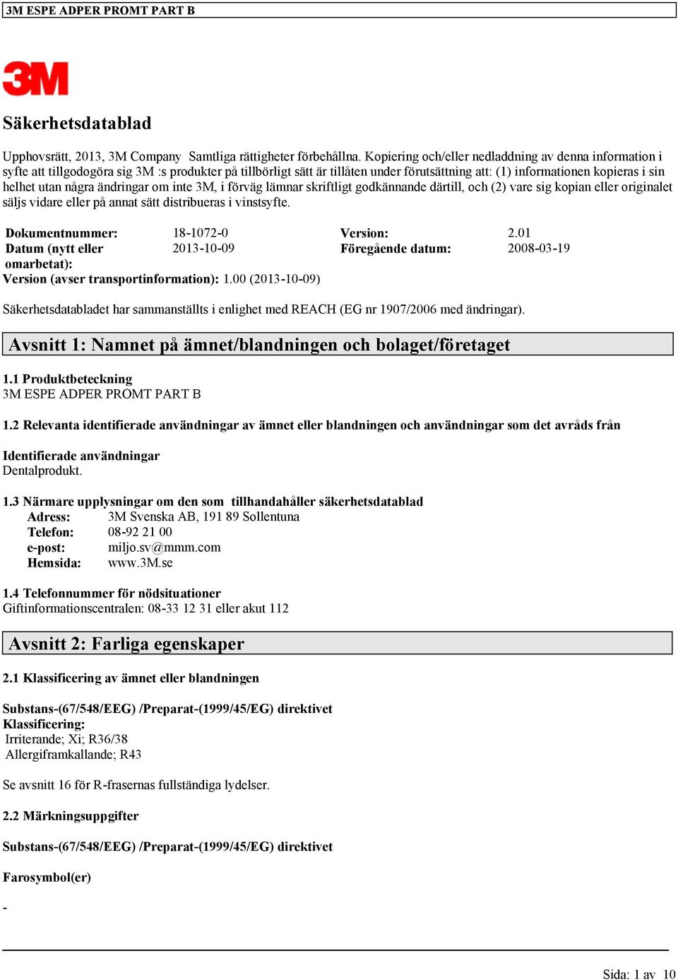 några ändringar om inte 3M, i förväg lämnar skriftligt godkännande därtill, och (2) vare sig kopian eller originalet säljs vidare eller på annat sätt distribueras i vinstsyfte.