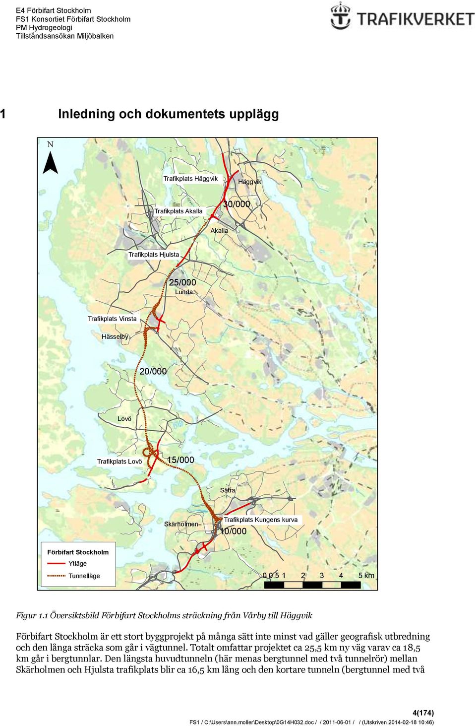 1 Översiktsbild Förbifart Stockholms sträckning från Vårby till Häggvik Förbifart Stockholm är ett stort byggprojekt på många sätt inte minst vad gäller geografisk utbredning och den långa sträcka