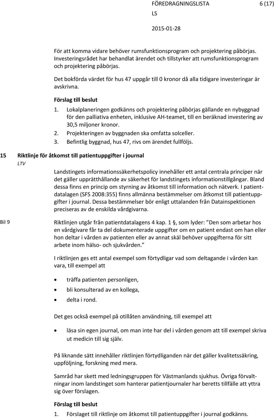 Det bokförda värdet för hus 47 uppgår till 0 kronor då alla tidigare investeringar är avskrivna. 1.