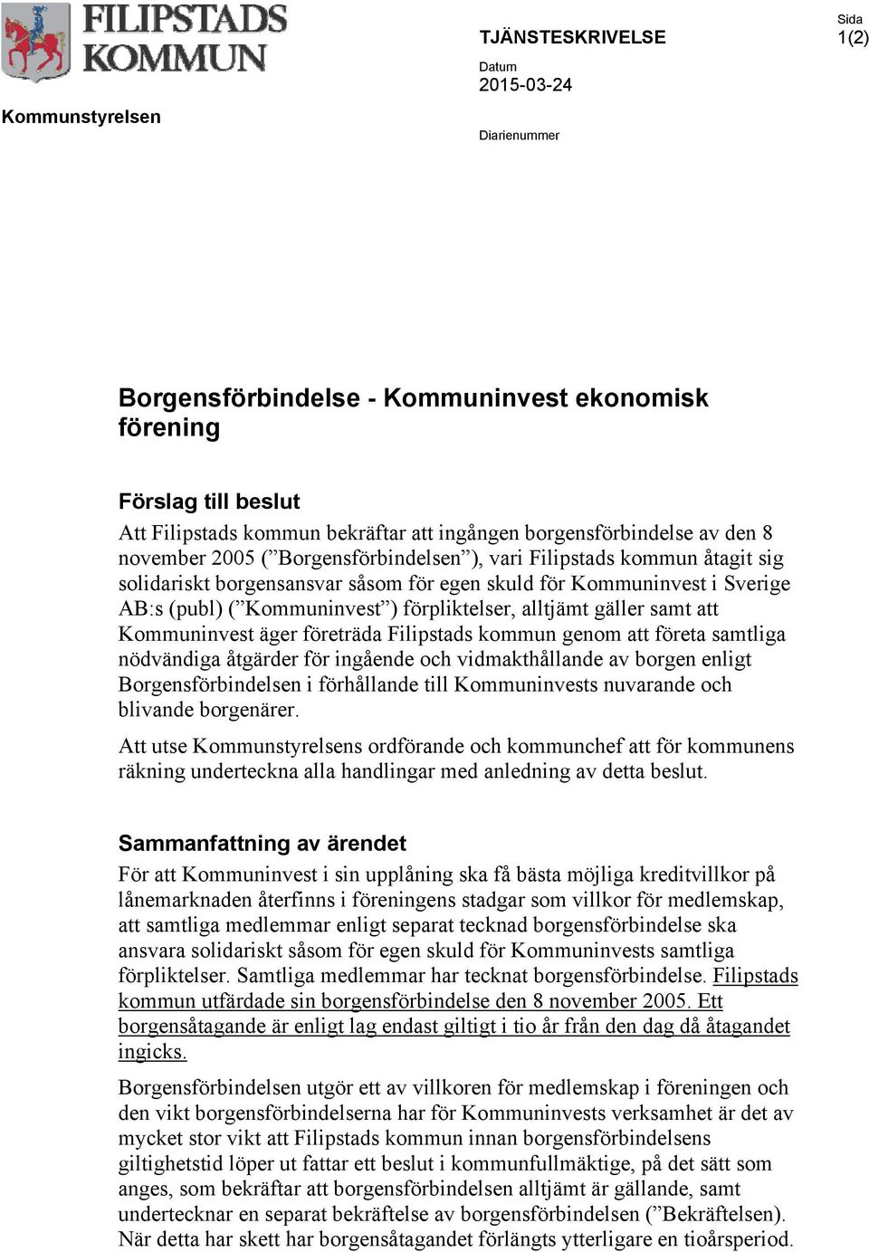 Kommuninvest ) förpliktelser, alltjämt gäller samt att Kommuninvest äger företräda Filipstads kommun genom att företa samtliga nödvändiga åtgärder för ingående och vidmakthållande av borgen enligt