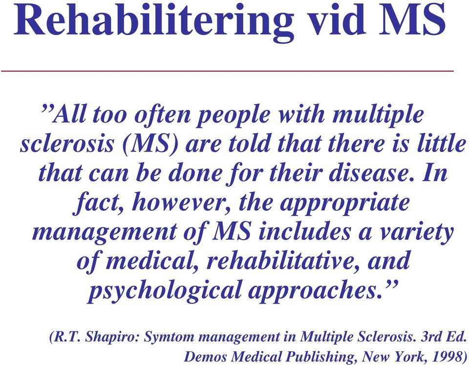 In fact, however, the appropriate management of MS includes a variety of medical,