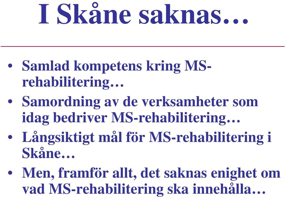 MS-rehabilitering Långsiktigt mål för MS-rehabilitering i