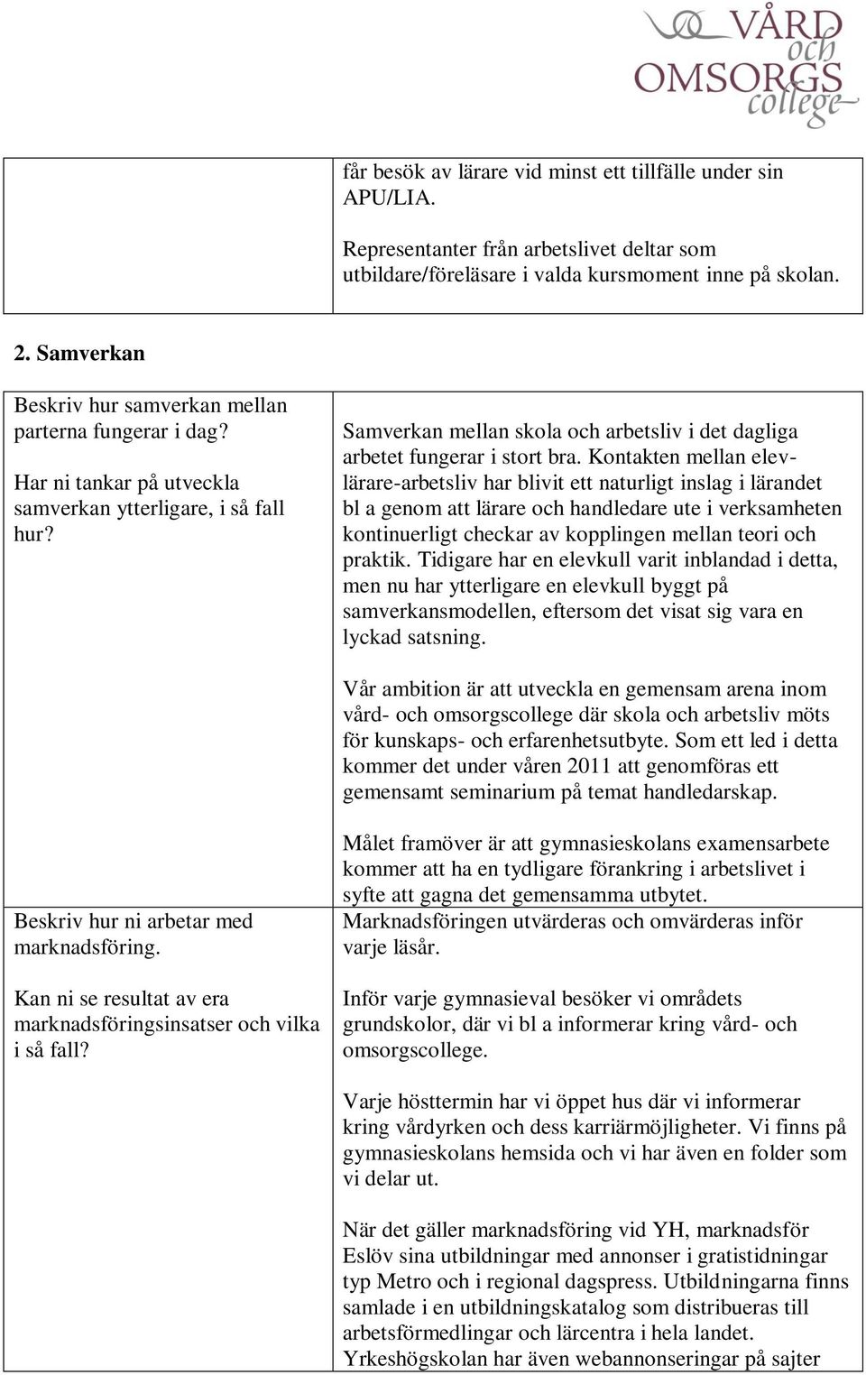 Samverkan mellan skola och arbetsliv i det dagliga arbetet fungerar i stort bra.