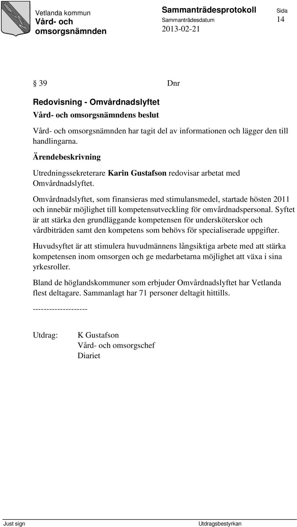 Omvårdnadslyftet, som finansieras med stimulansmedel, startade hösten 2011 och innebär möjlighet till kompetensutveckling för omvårdnadspersonal.