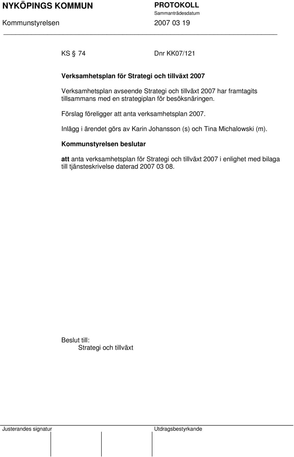 Förslag föreligger att anta verksamhetsplan 2007.