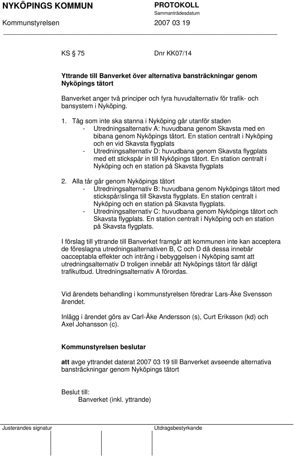 En station centralt i Nyköping och en vid Skavsta flygplats - Utredningsalternativ D: huvudbana genom Skavsta flygplats med ett stickspår in till Nyköpings tätort.