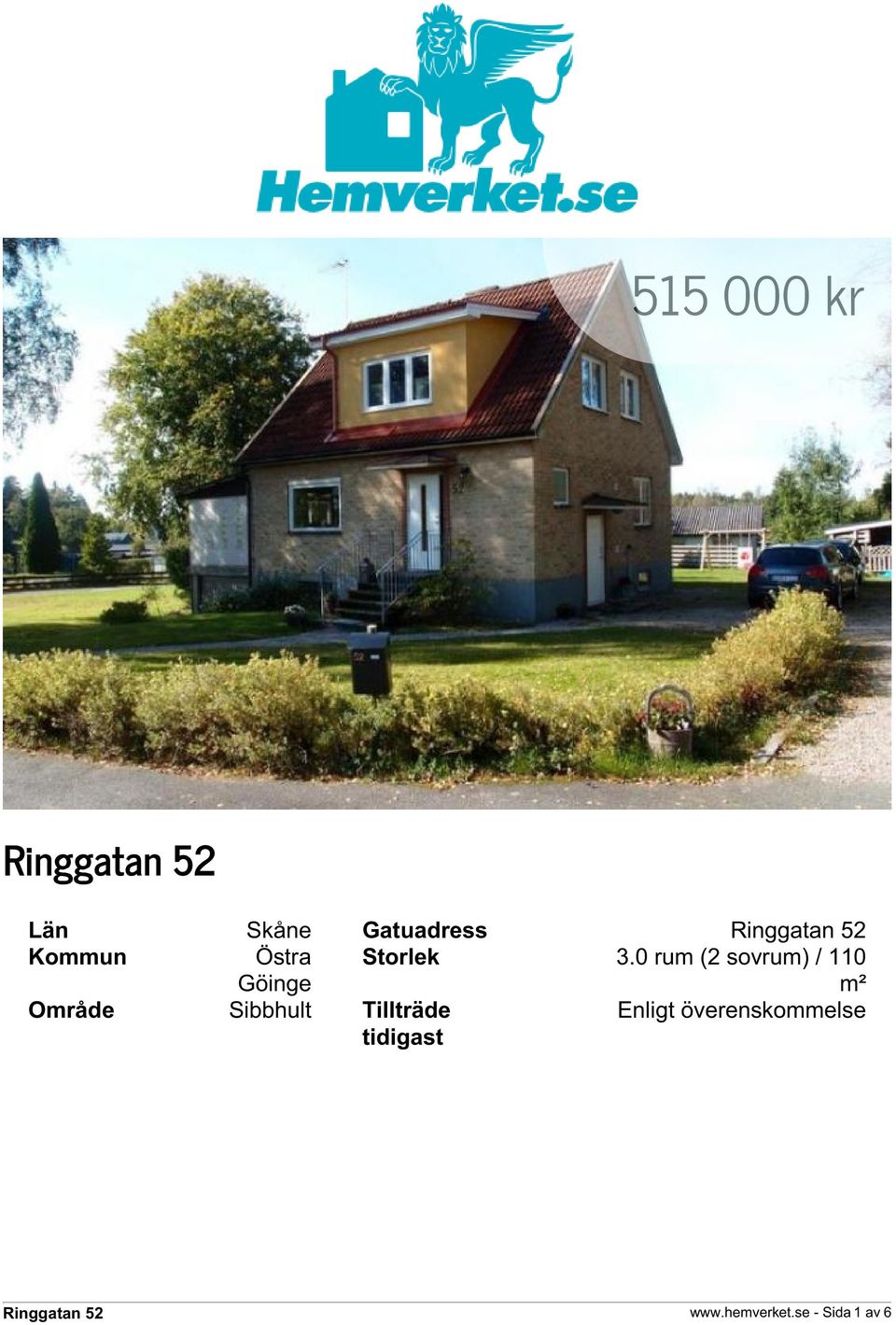 0 rum (2 sovrum) / 110 m² Område Sibbhult