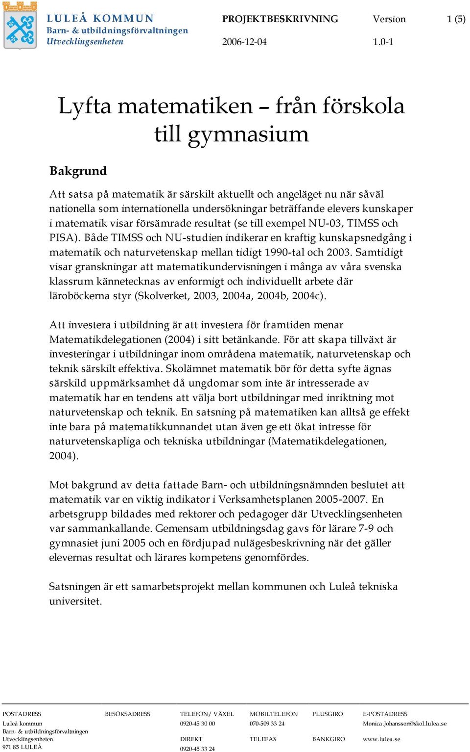 Både TIMSS och NU-studien indikerar en kraftig kunskapsnedgång i matematik och naturvetenskap mellan tidigt 1990-tal och 2003.