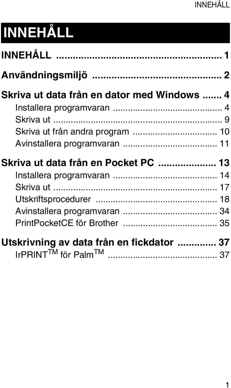 .. 11 Skriva ut data från en Pocket PC... 13 Installera programvaran... 14 Skriva ut... 17 Utskriftsprocedurer.