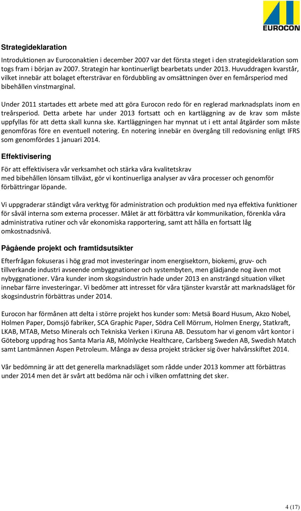 Under 2011 startades ett arbete med att göra Eurocon redo för en reglerad marknadsplats inom en treårsperiod.