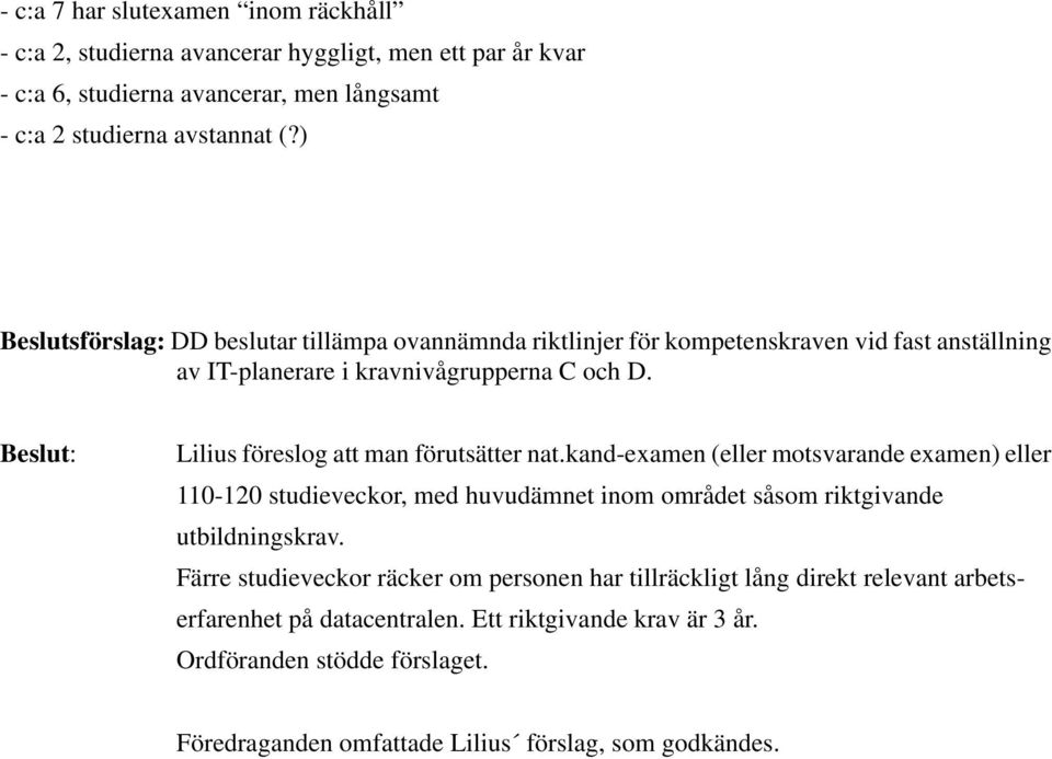 Lilius föreslog att man förutsätter nat.kand-examen (eller motsvarande examen) eller 110-120 studieveckor, med huvudämnet inom området såsom riktgivande utbildningskrav.