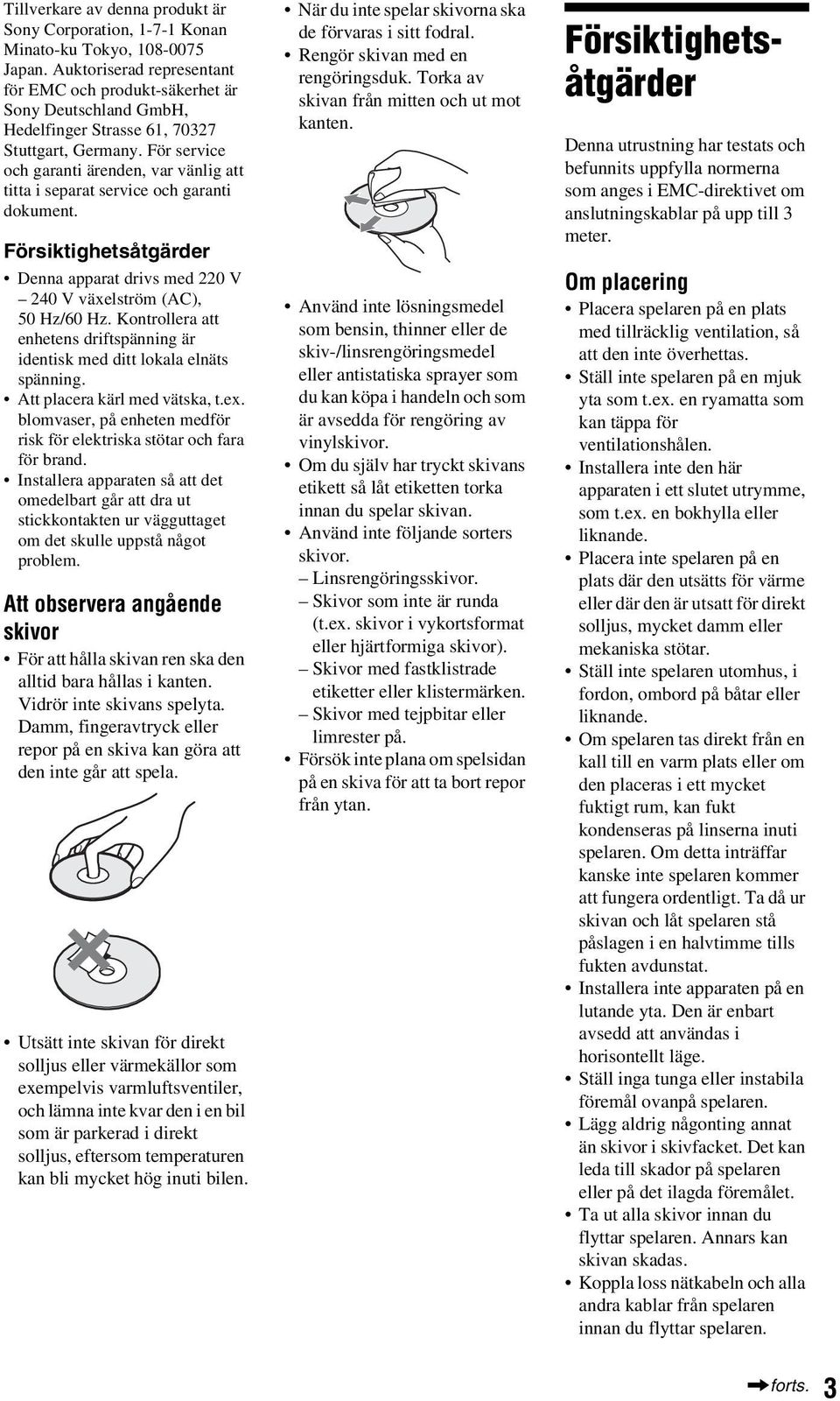 För service och garanti ärenden, var vänlig att titta i separat service och garanti dokument. Försiktighetsåtgärder Denna apparat drivs med 220 V 240 V växelström (AC), 50 Hz/60 Hz.