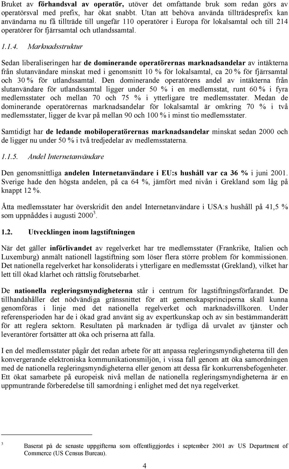 operatörer för fjärrsamtal och utlandssamtal. 1.1.4.