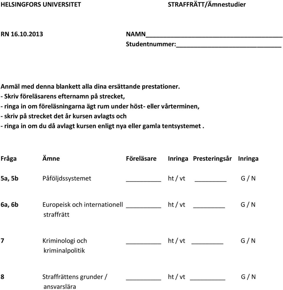 kursen avlagts och - ringa in om du då avlagt kursen enligt nya eller gamla tentsystemet.