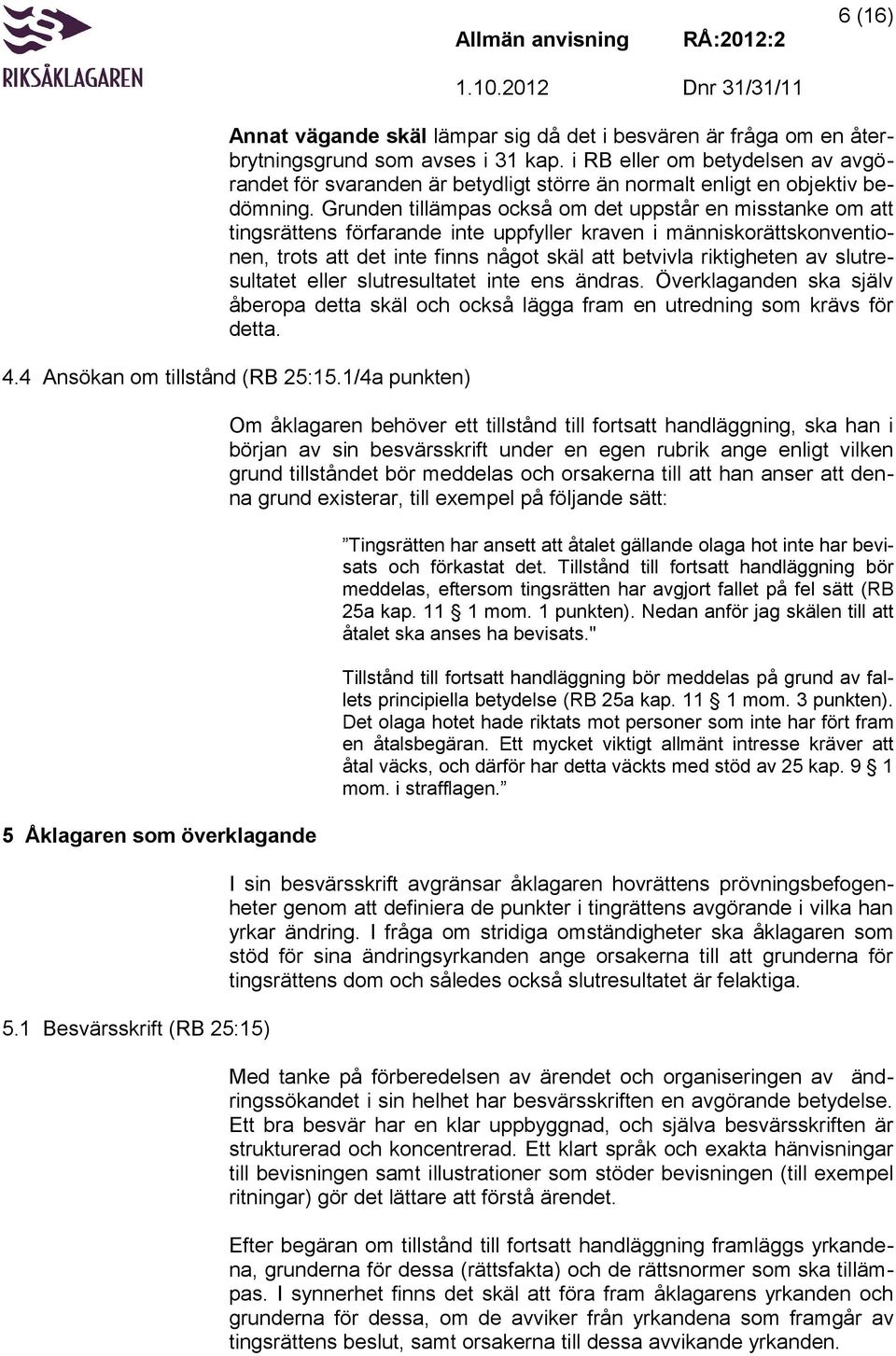 Grunden tillämpas också om det uppstår en misstanke om att tingsrättens förfarande inte uppfyller kraven i människorättskonventionen, trots att det inte finns något skäl att betvivla riktigheten av