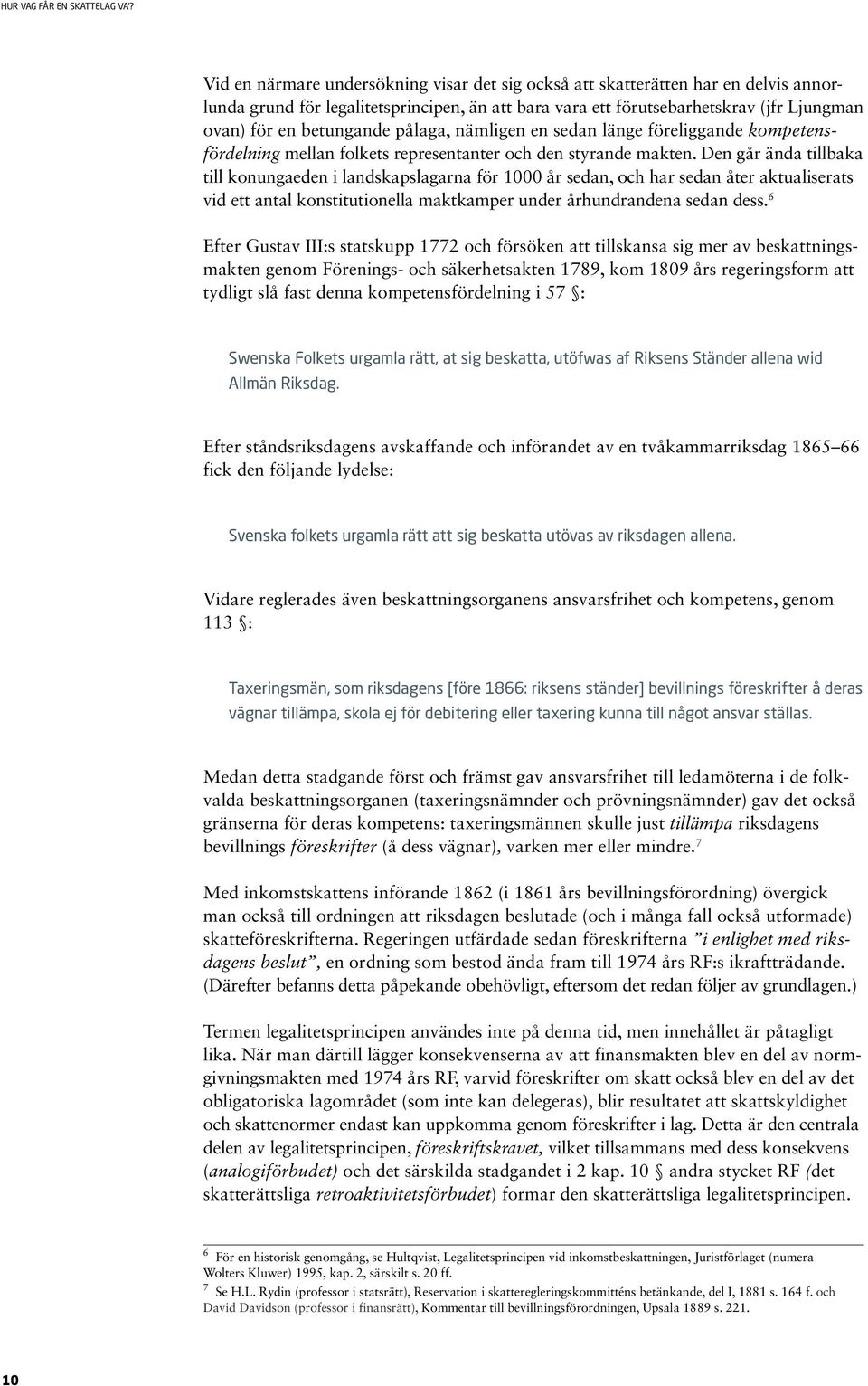 Den går ända tillbaka till konungaeden i landskapslagarna för 1000 år sedan, och har sedan åter aktualiserats vid ett antal konstitutionella maktkamper under århundrandena sedan dess.