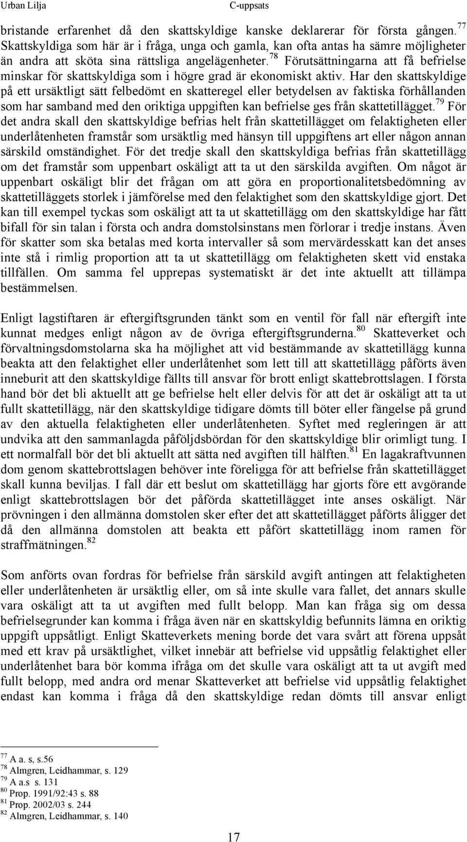 78 Förutsättningarna att få befrielse minskar för skattskyldiga som i högre grad är ekonomiskt aktiv.