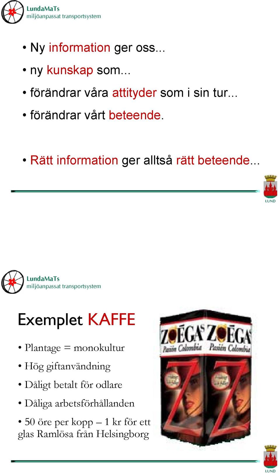 .. Exemplet KAFFE Plantage = monokultur Hög giftanvändning Dåligt betalt för