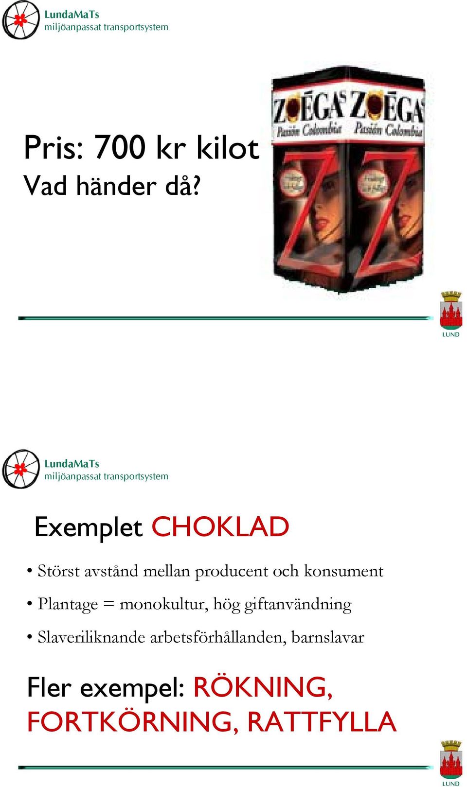 konsument Plantage = monokultur, hög giftanvändning