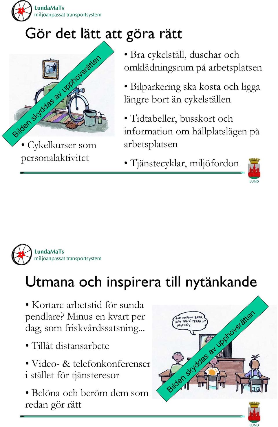 arbetsplatsen Tjänstecyklar, miljöfordon Utmana och inspirera till nytänkande Kortare arbetstid för sunda pendlare?