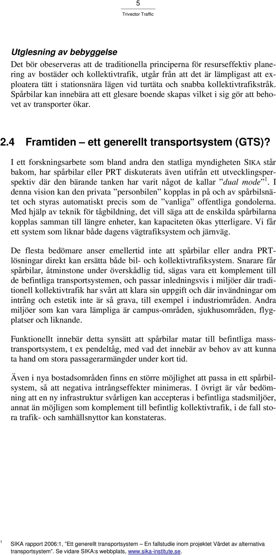 4 Framtiden ett generellt transportsystem (GTS)?