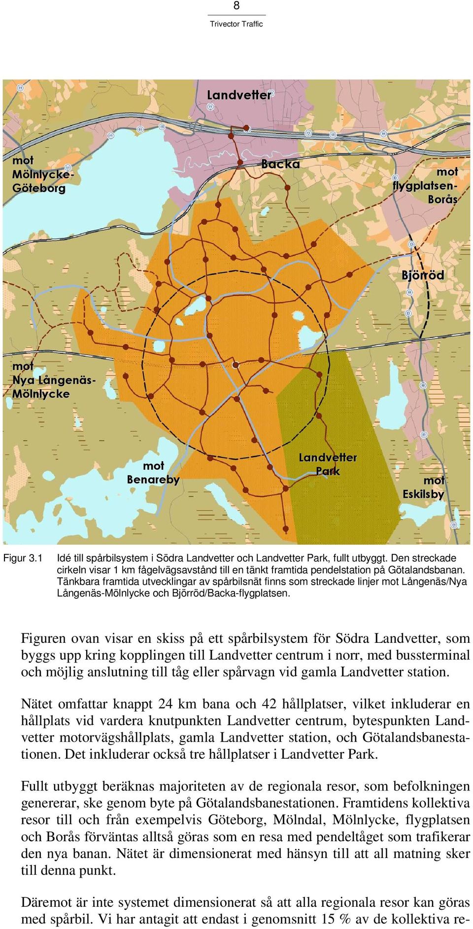 Tänkbara framtida utvecklingar av spårbilsnät finns som streckade linjer Långenäs/Nya Långenäs-Mölnlycke och Björröd/Backa-flygplatsen.
