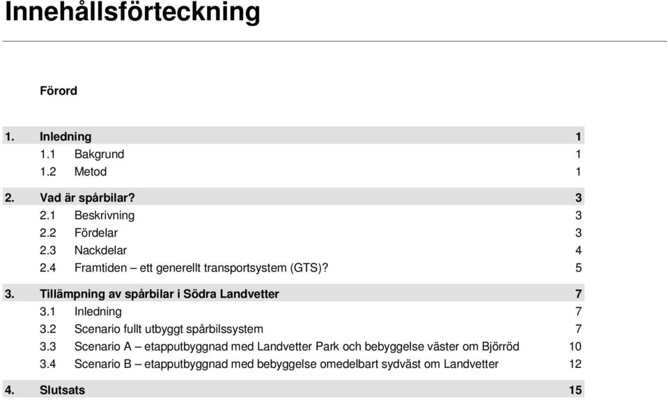 Tillämpning av spårbilar i Södra Landvetter 7 3.1 Inledning 7 3.2 Scenario fullt utbyggt spårbilssystem 7 3.